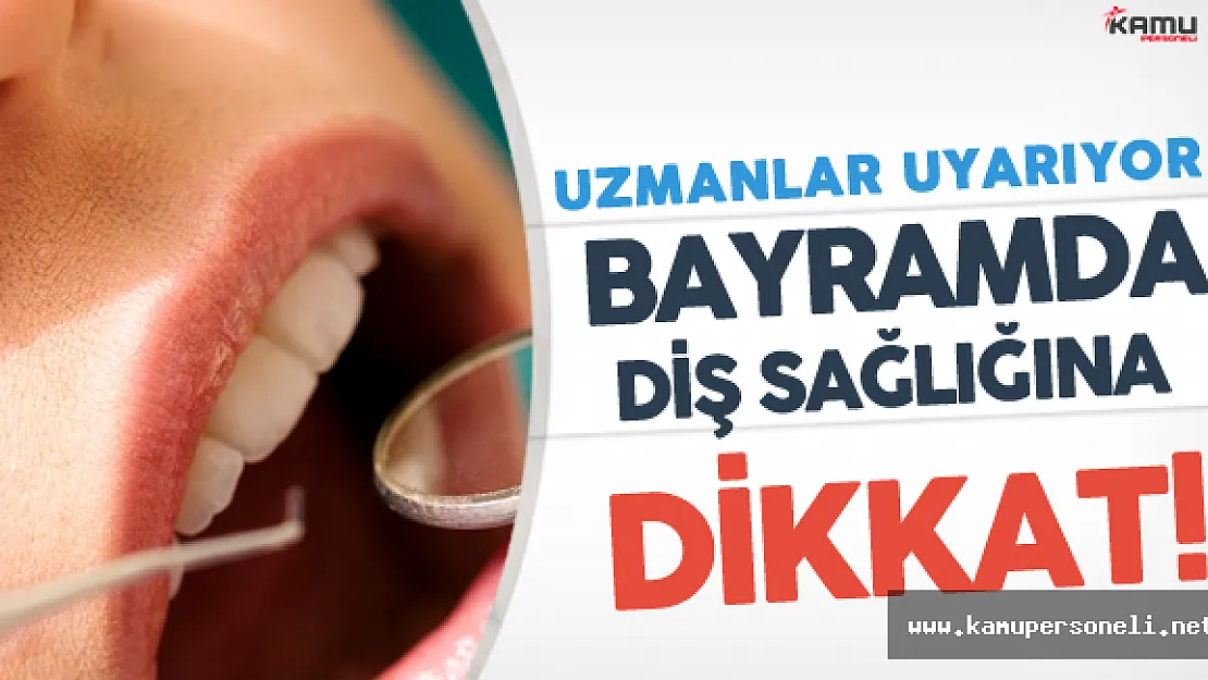 Uzmanlar Uyarıyor ! 'Bayramda Diş Sağlığına Dikkat Edilmeli'