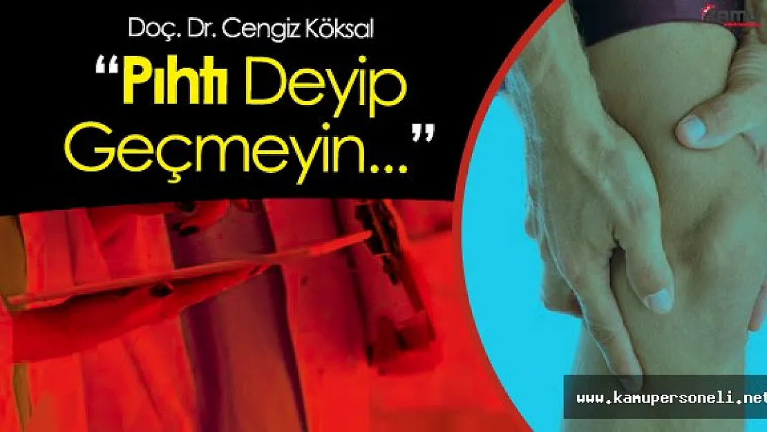 Uzmanlar Uyarıyor!  'Pıhtı Deyip Geçmeyin , Ani Ölüm Riski Yaratabilir'