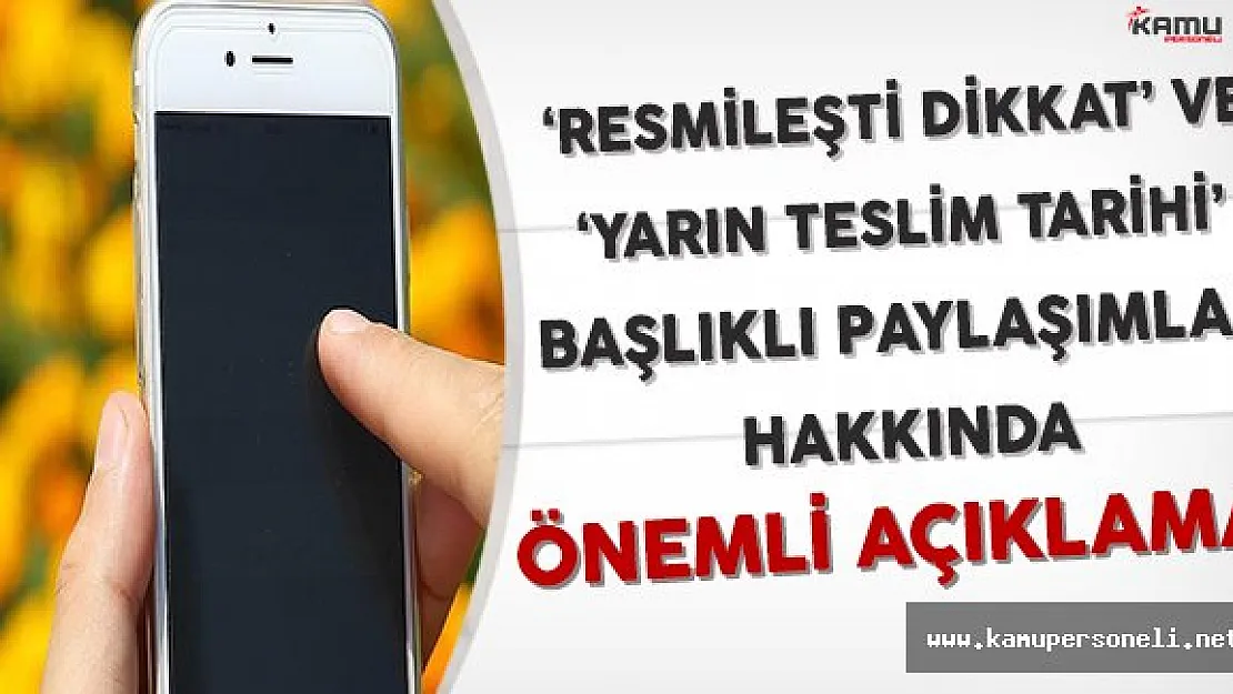 Uzmanlardan ' Resmileşti Dikkat ' ve ' Yarın Teslim Tarihi ' Başlıklı Paylaşımlar Hakkında Önemli Açıklama