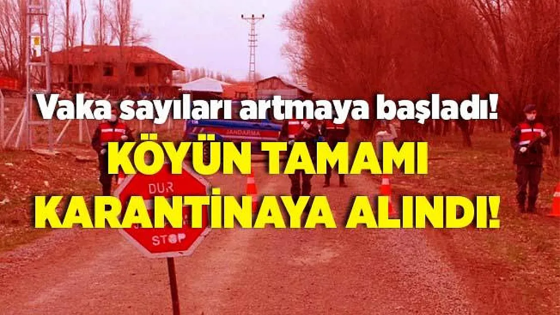 Vaka sayıları artınca karantina haberleri peş peşe gelmeye başladı!  Köyün tamamı karantinaya alındı!