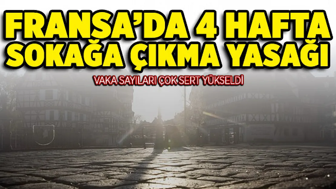 Vaka sayıları sert yükseldi! Fransa'da 4 hafta sokağa çıkma yasağı ilan edildi
