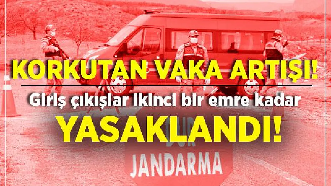 Vaka sayılarında korkutan artış! Giriş ve çıkışlar ikinci bir emre kadar kapatıldı!