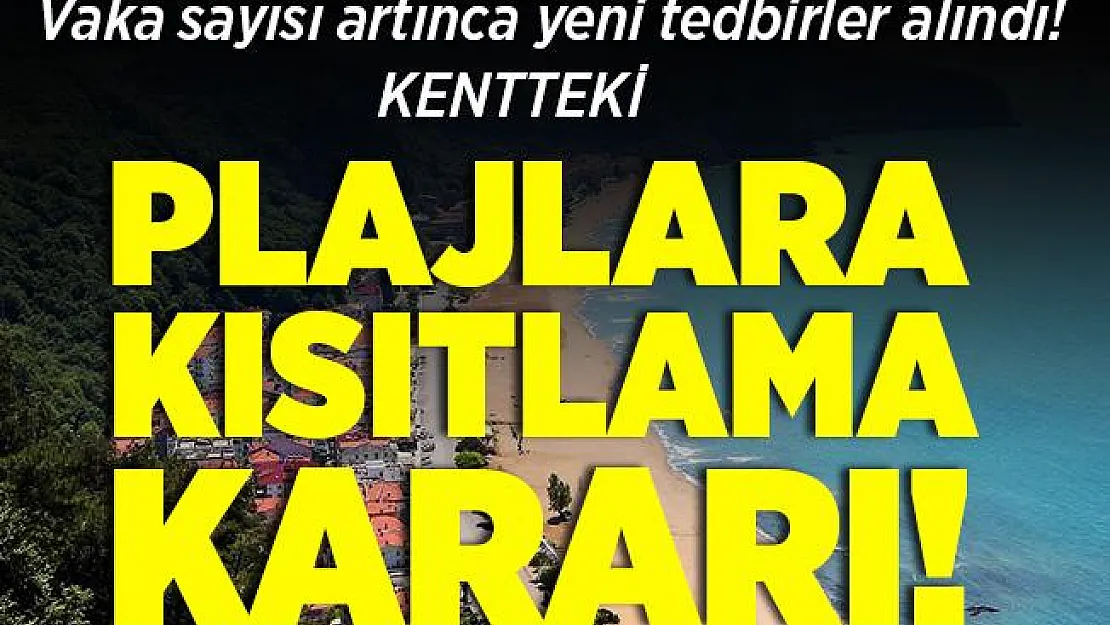Vaka sayısı artınca yeni tedbirler alındı! Kentteki plajlara kısıtlama getirildi!