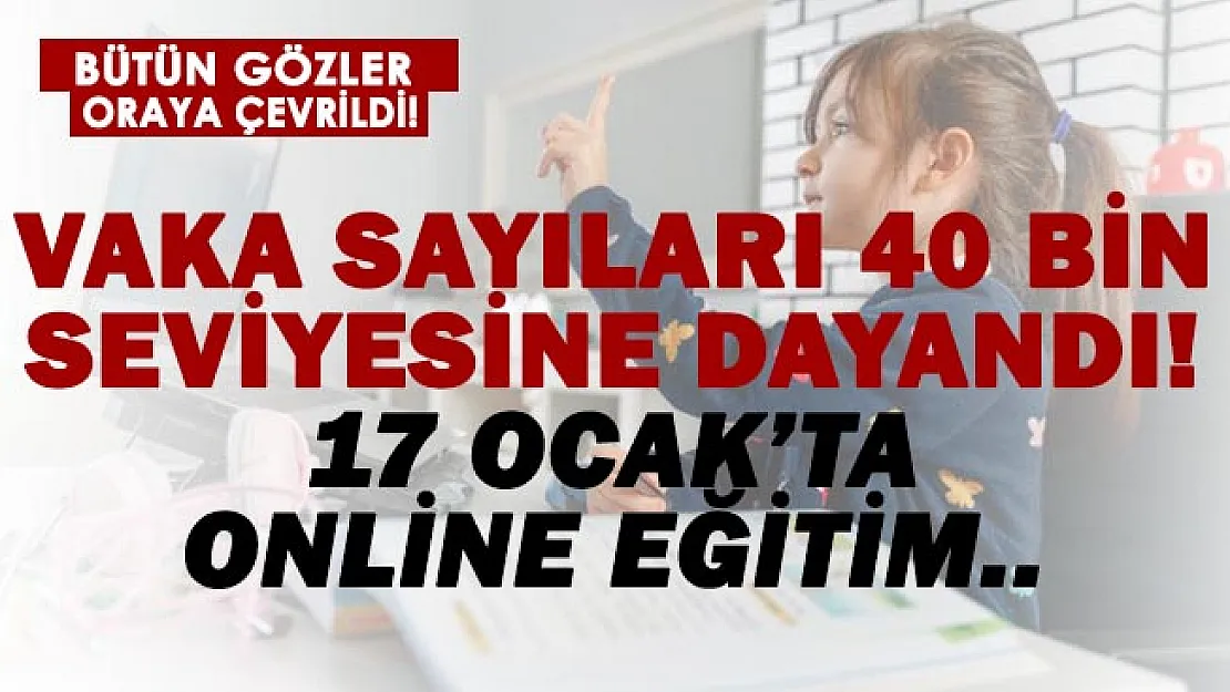 Vakalar 36 bini geçti! 17 Ocak'ta online eğitime geçileceği iddiası!