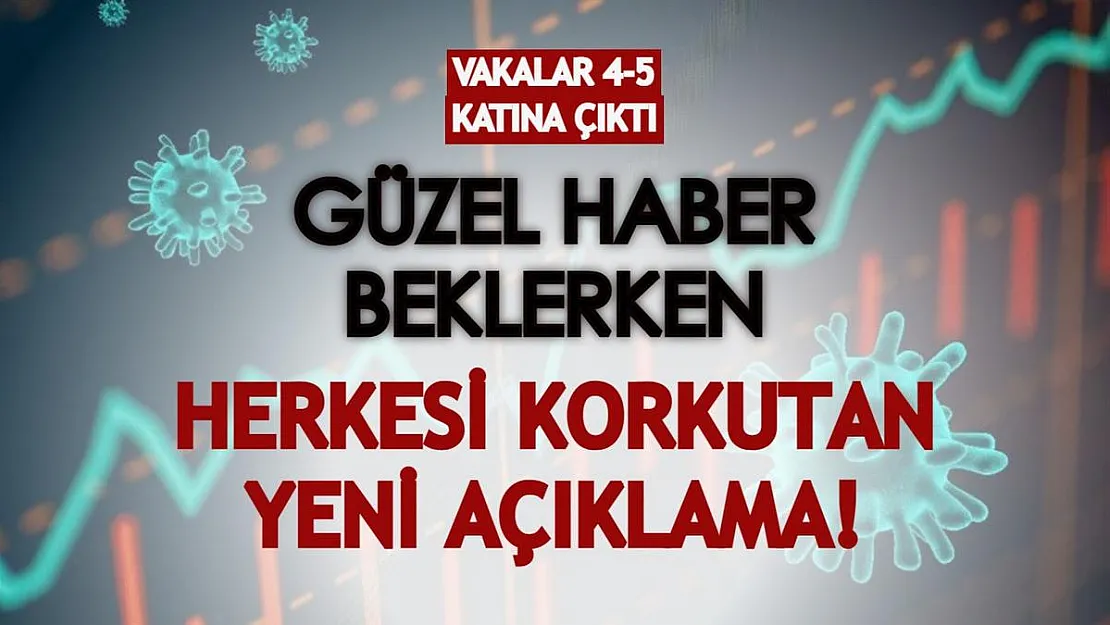 Vakalar 4-5 katına çıktı! Güzel haber beklerken herkesi korkutan gelişme oldu!