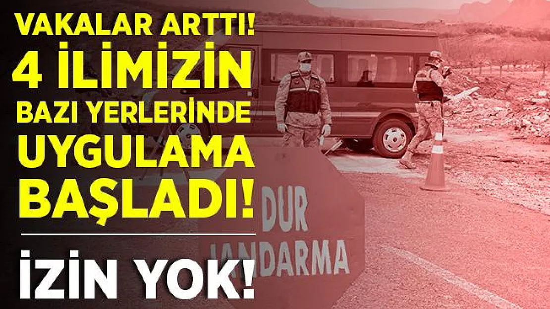 Vakalar hızla artıyor! 4 ilimizin bazı bölgelerinde karantina başladı! Giriş çıkışlara izin verilmiyor!