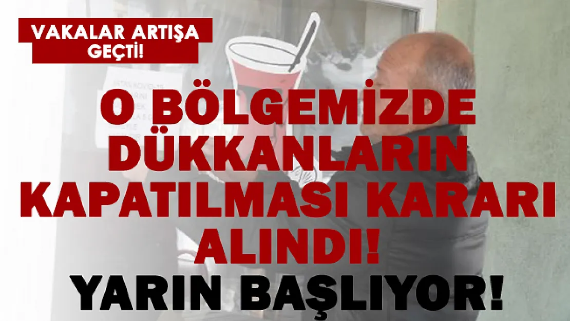 Vakalar patladı! Dükkanlar için kapatma kararı alındı!