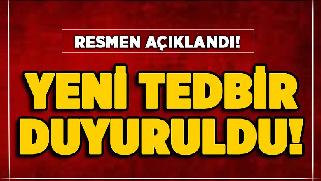 Vakaların artmasından dolayı yeni tedbir duyuruldu!