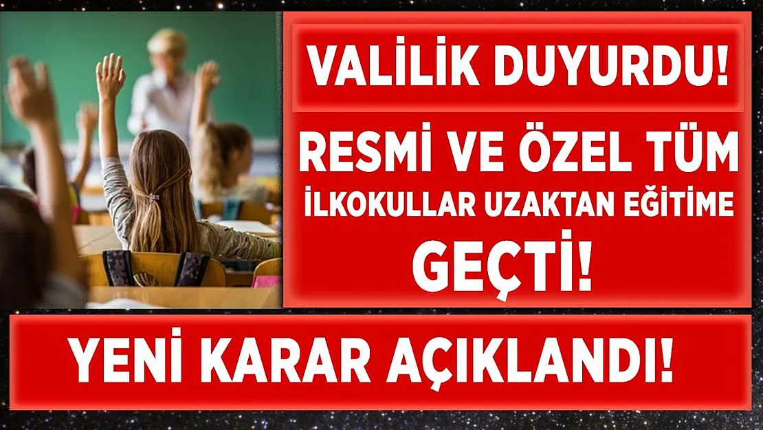Vakaların arttığı ilde resmi ve özel ilkokullar uzaktan eğitime geçiyor!