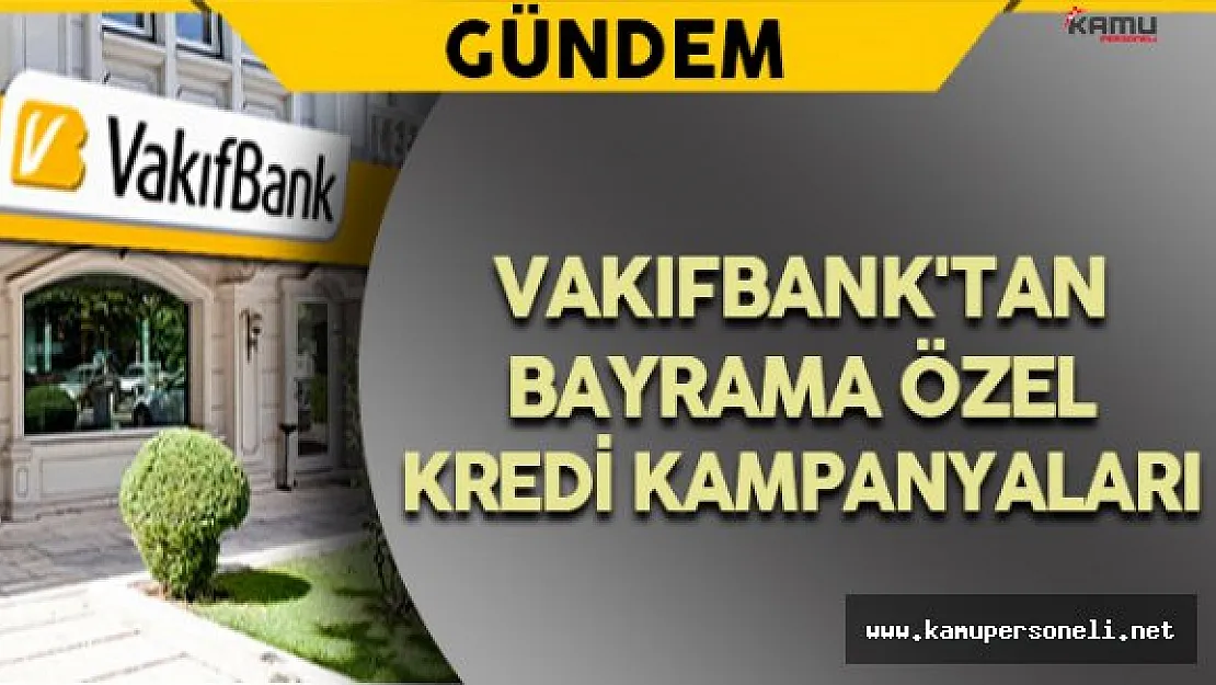 Vakıf Bank'tan Bayrama Özel Kredi Fırsatları
