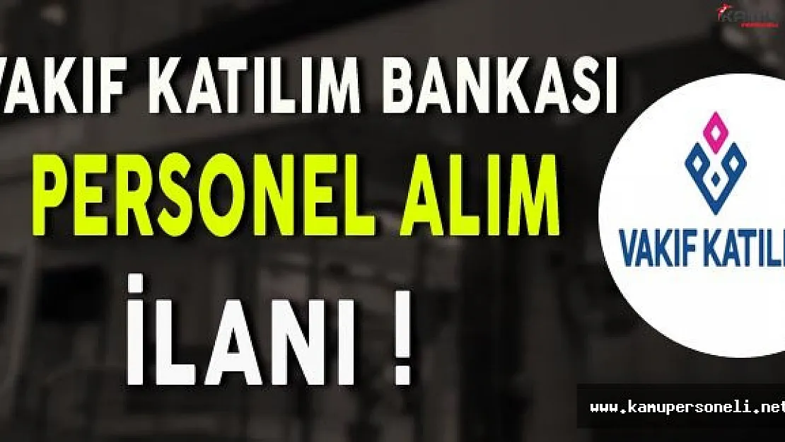 Vakıf Katılım Bankası Personel Alımı Yapıyor