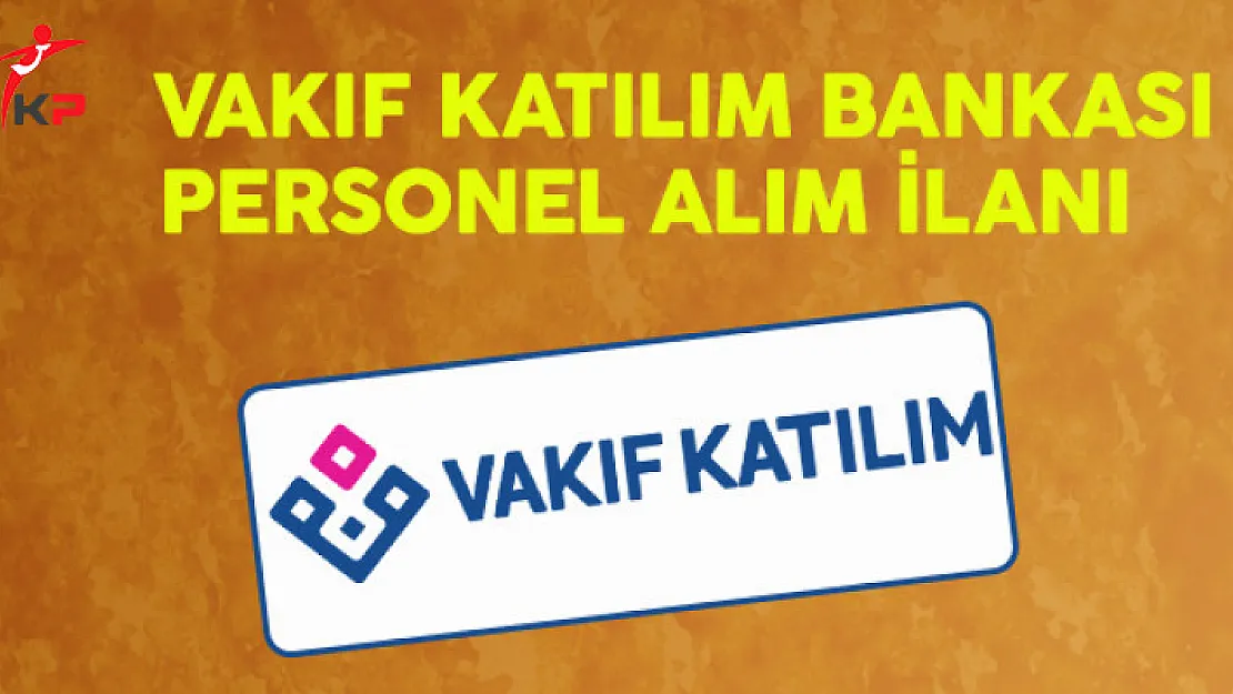 Vakıf Katılım Bankası Personel Alımı Yapacak