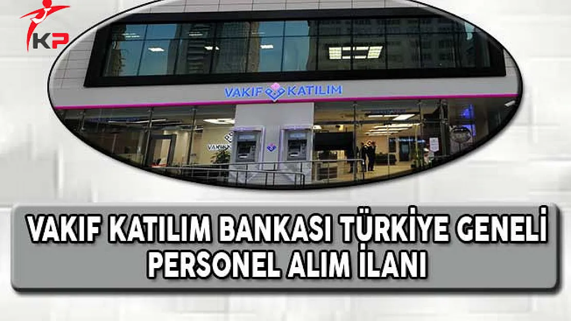 Vakıf Katılım Bankası Türkiye Geneli Personel Alım İlanı