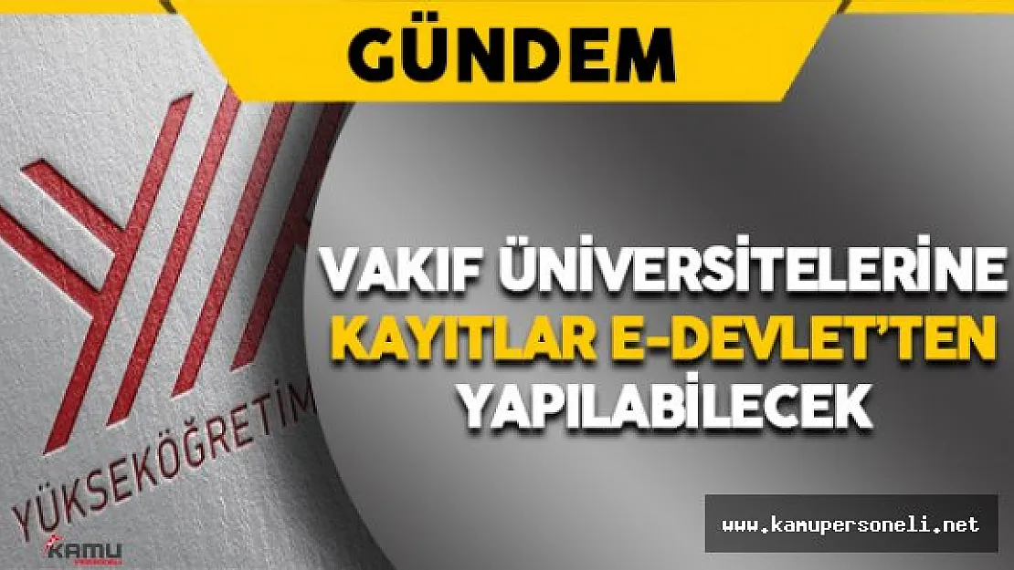 Vakıf Üniversitelerine Kayıtlar E-Devlet'ten Yapılabilecek