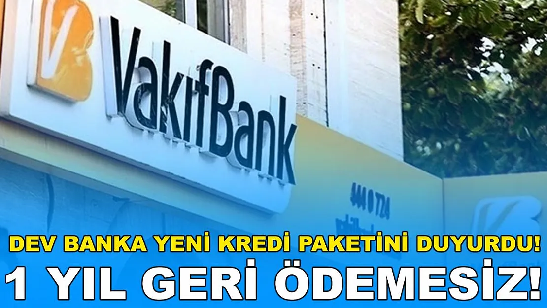 Vakıfbank dev kredi kampanyasını duyurdu! 1 yıl geri ödemesiz..