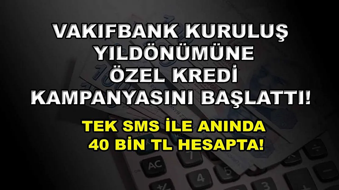 Vakıfbank kuruluş yıldönümüne özel kredi kampanyasını başlattı! Tek SMS ile anında 40 bin TL hesapta!