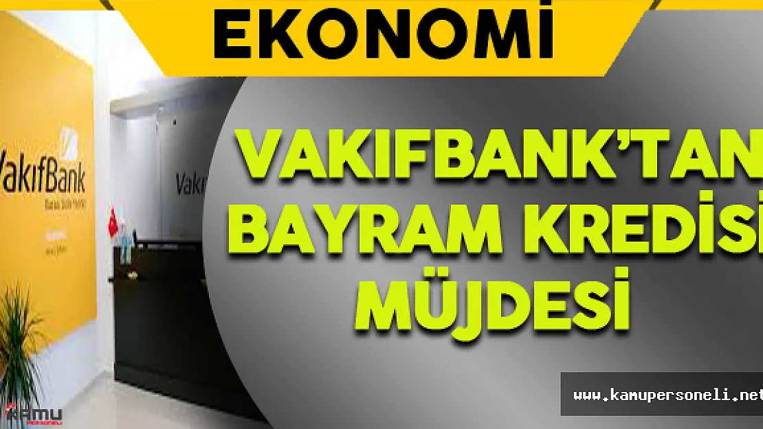 Vakıfbank'tan Bayram Kredisi Müjdesi