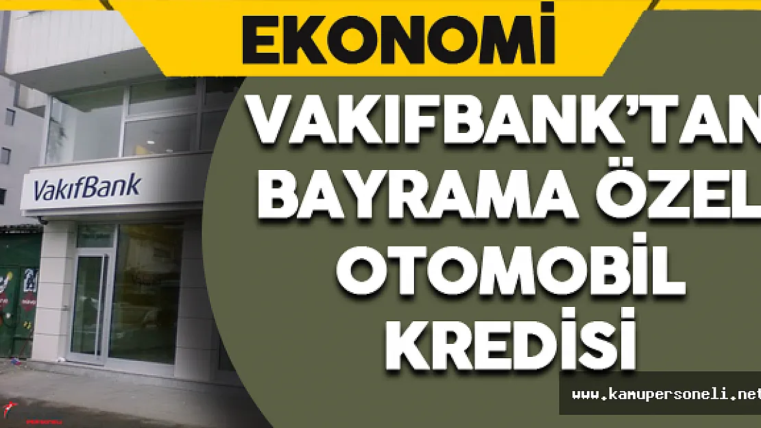 Vakıfbank'tan Bayrama Özel Otomobil Kredisi