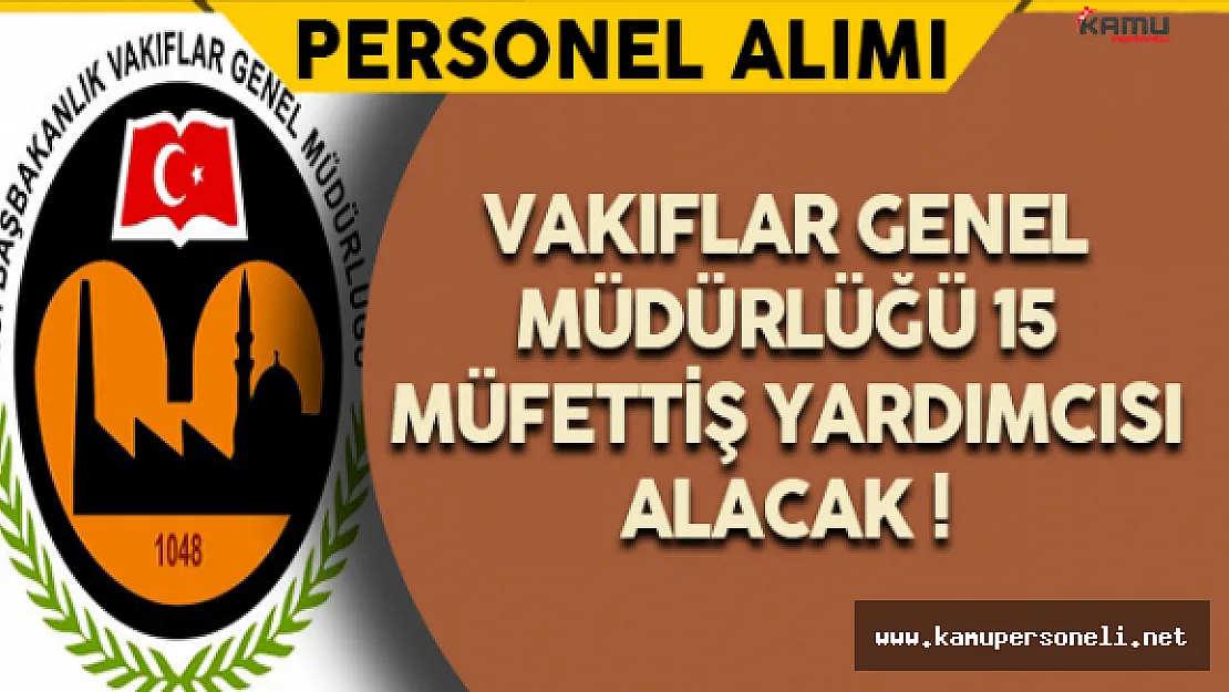 Vakıflar Genel Müdürlüğü 15 Müfettiş Yardımcısı Alacak
