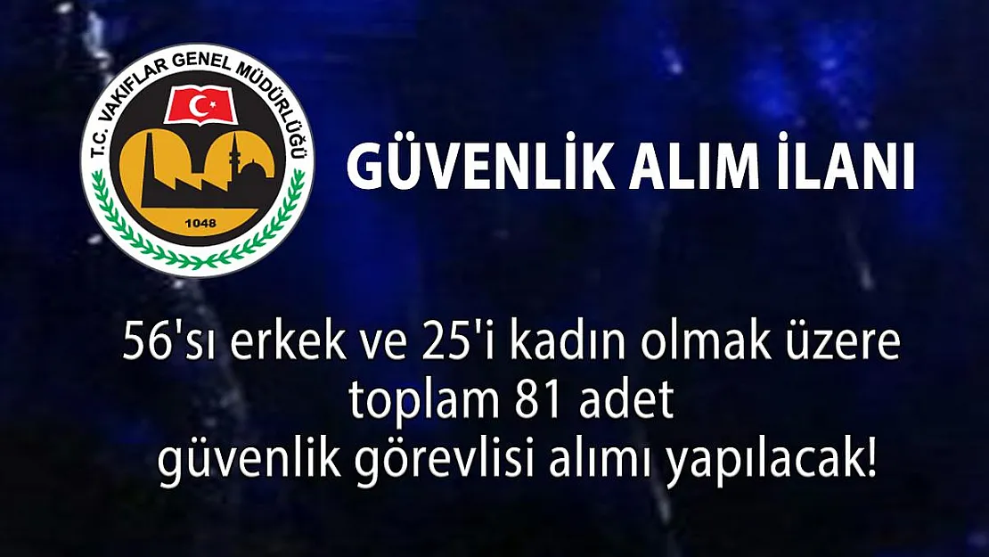 Vakıflar Genel Müdürlüğü 56 erkek ve 25 kadın Koruma ve Güvenlik görevlileri alacak