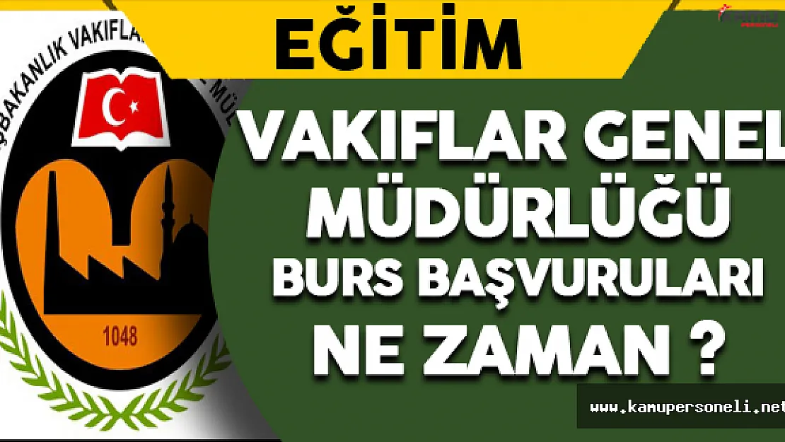 Vakıflar Genel Müdürlüğü Burs Başvuruları Ne Zaman Başlıyor ?