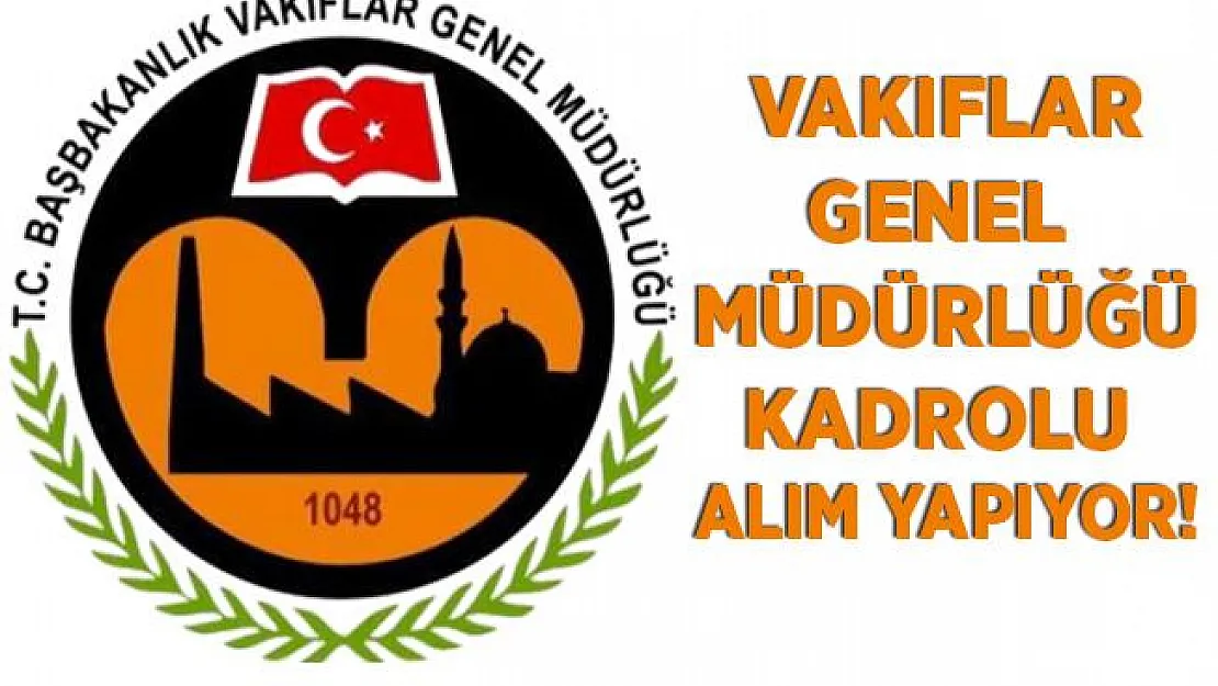 Vakıflar Genel Müdürlüğü kadrolu KPSS'siz kadın erkek personel alımı yapıyor! En az ilköğretim mezunu adaylar başvuruda bulunabilir!