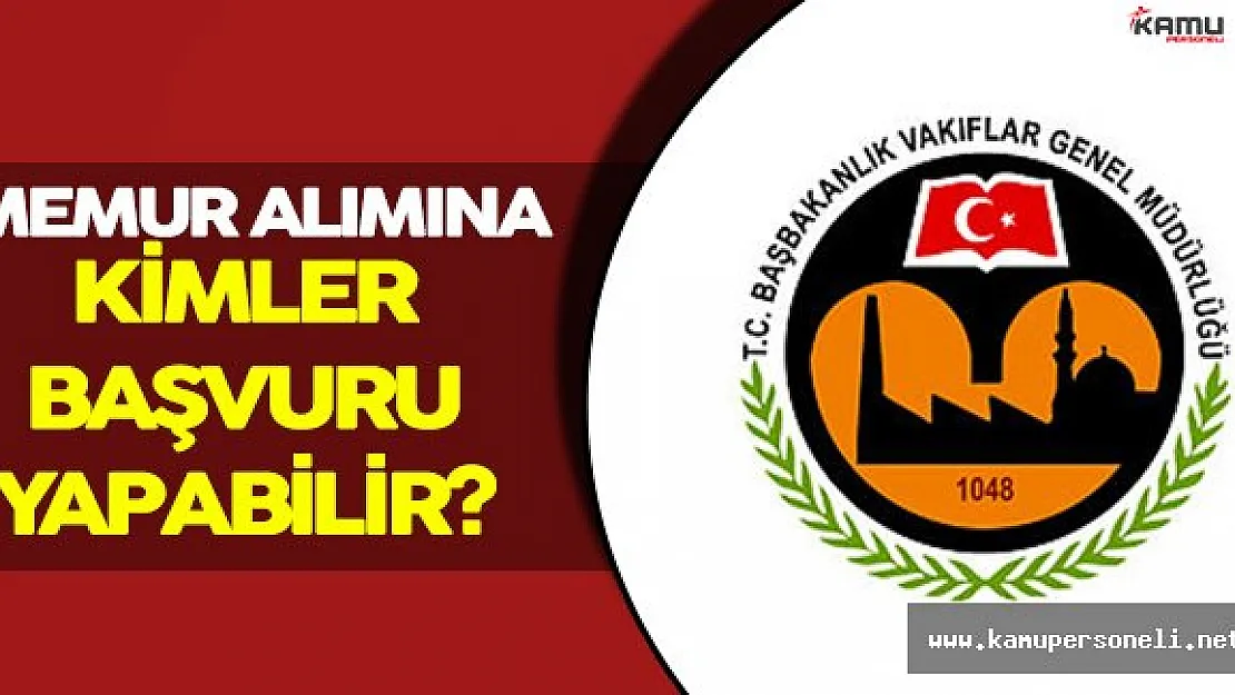 Vakıflar Genel Müdürlüğü Memur Alımına Kimler Başvurabilir?