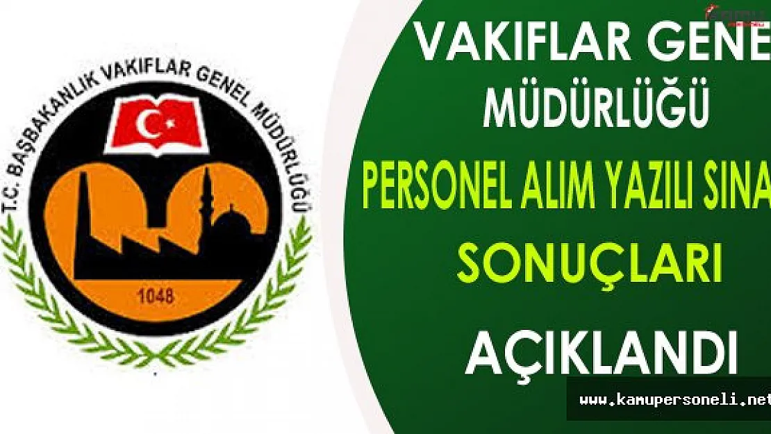 Vakıflar Genel Müdürlüğü Personel Alım Yazılı Sınav Sonuçları Açıklandı !