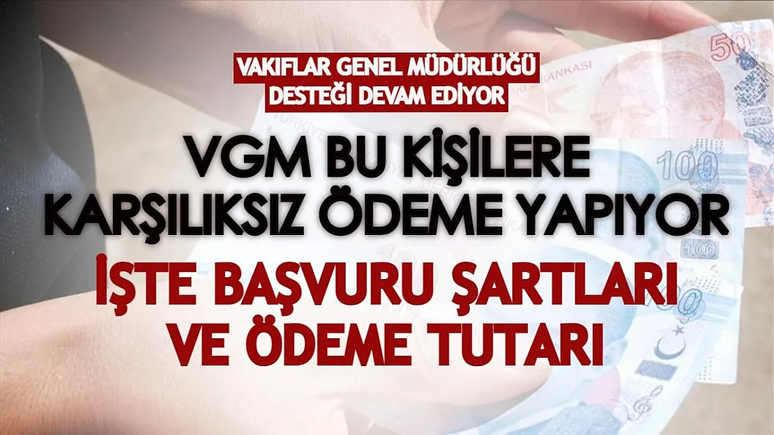 Vakıflar Genel Müdürlüğü (VGM) bu kişilere karşılıksız ödeme yapacak! İşte başvuru şartları ve ödeme tutarı