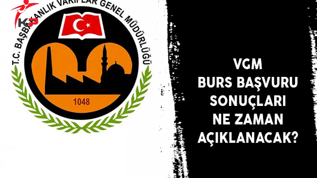 Vakıflar Genel Müdürlüğü (VGM) Burs Başvuru Sonuçları Ne Zaman Açıklanacak?