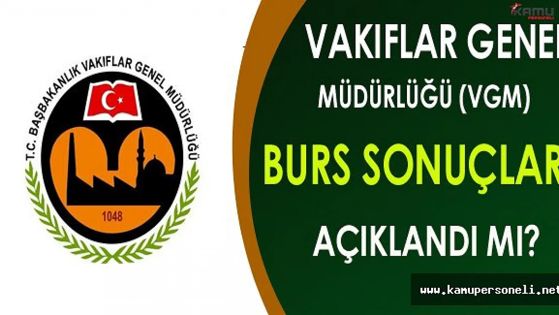 Vakıflar Genel Müdürlüğü (VGM) Burs Sonuçları Açıklandı mı?