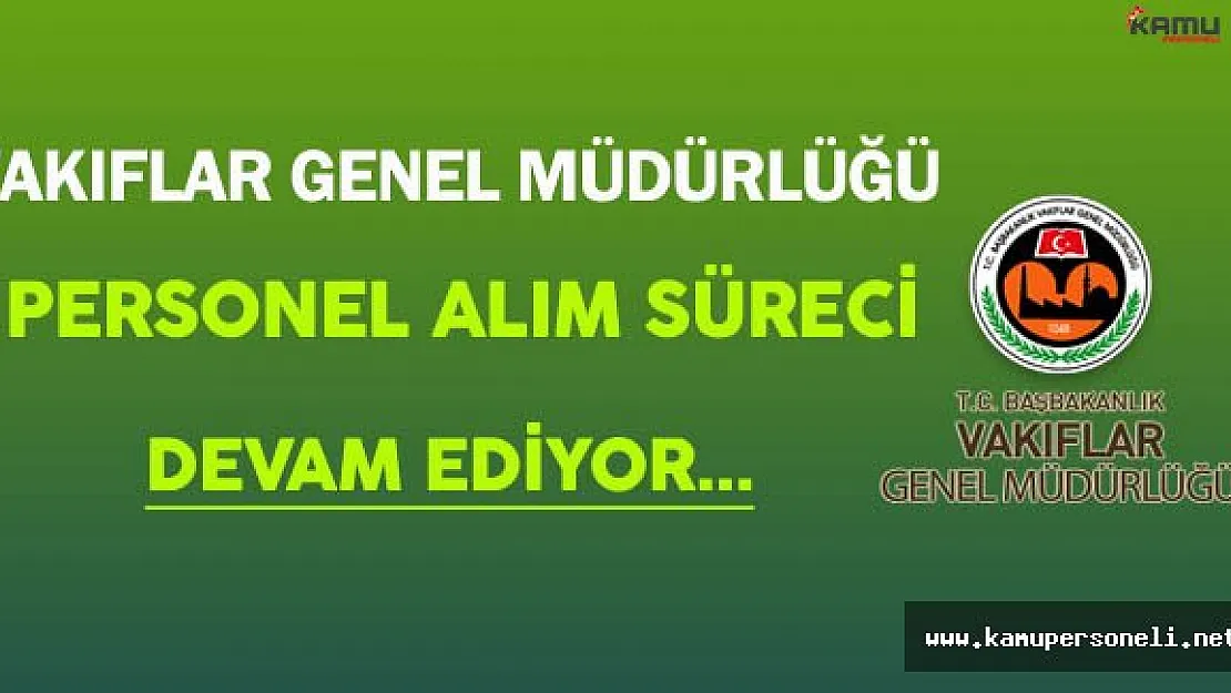 Vakıflar Genel Müdürlüğü (VGM) En Az İlkokul Mezunu Personel Alımı Devam Ediyor