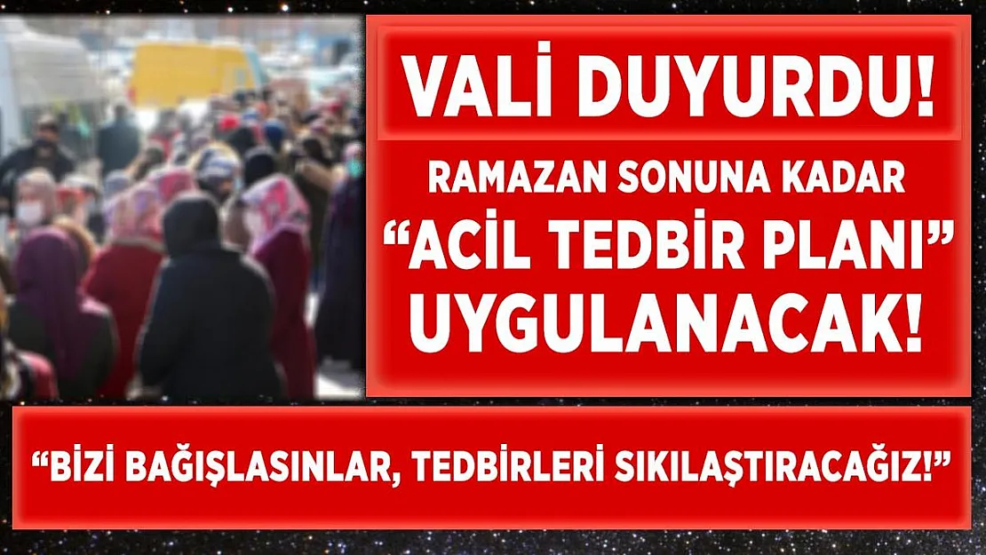 Vali açıkladı! Ramazan sonuna kadar acil tedbir planı uygulanacak!