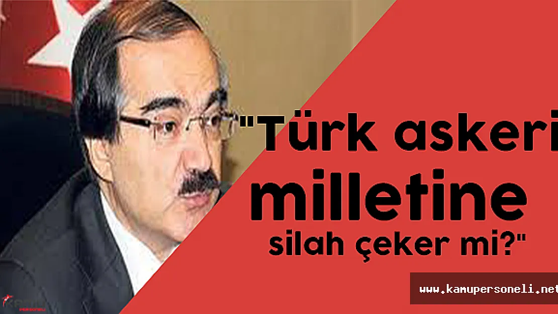 Vali Coş, &quotTürk askeri milletine silah çeker mi?"