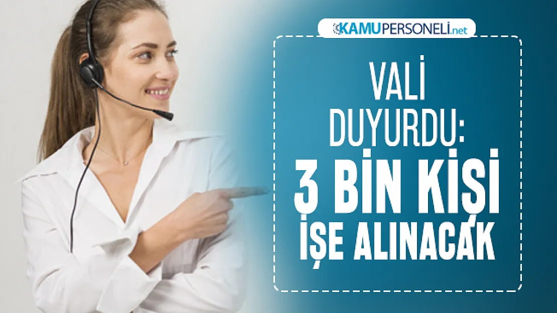 Vali duyurdu : O ilde 3 bin kişi işe alınacak!