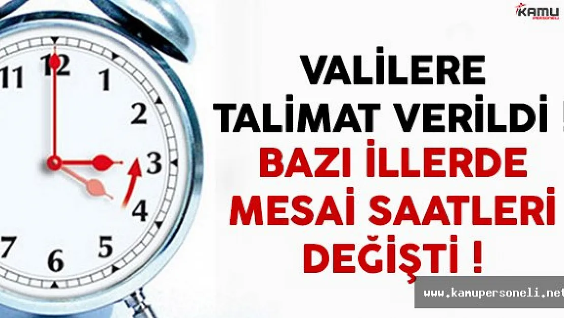 Valilere talimat verilince bir ilde daha mesai saatleri değişti !