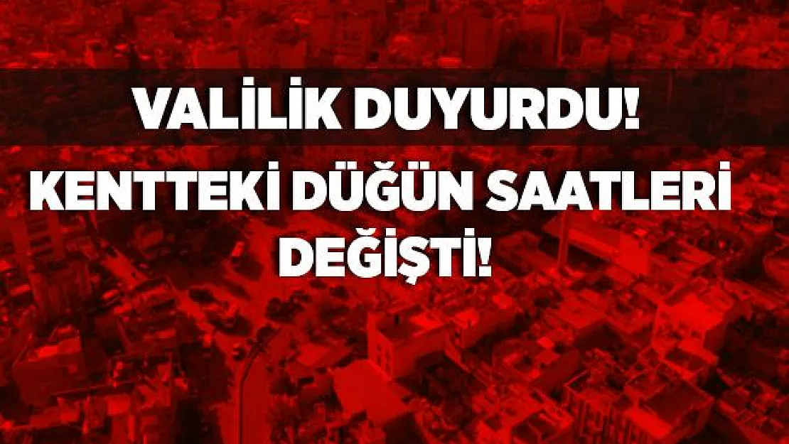 Valilik açıkladı! O ilde düğün saatleri düzenlendi!