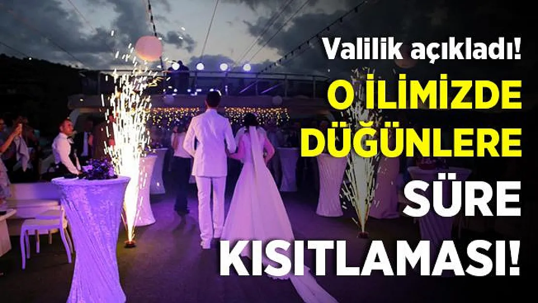 Valilik açıkladı! O ilimizde düğünlere süre kısıtlaması getirildi!