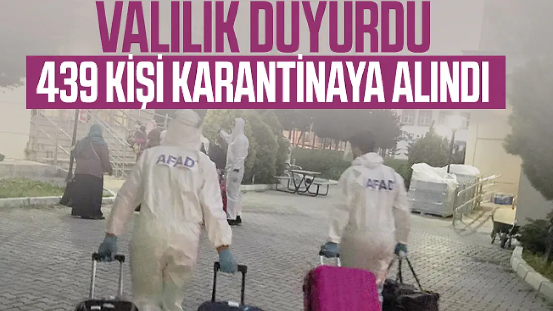 Valilik duyurdu: 439 kişi karantinaya alındı!