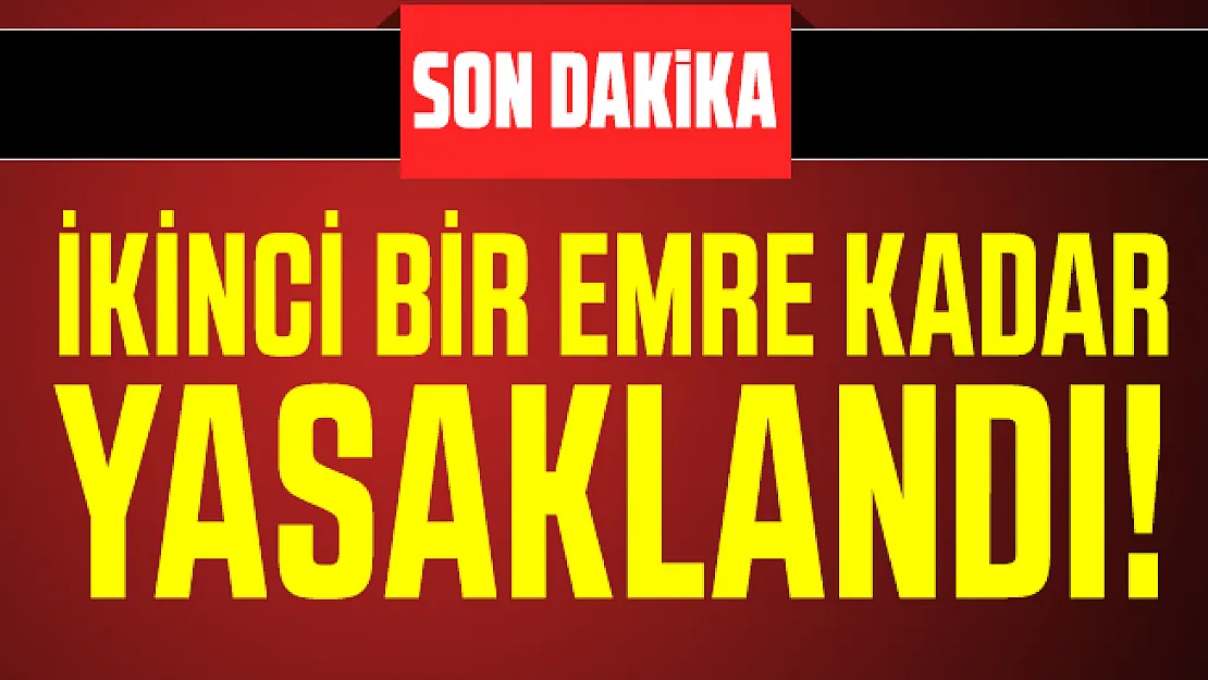 Valilik duyurdu: İkinci bir emre kadar yasaklandı!
