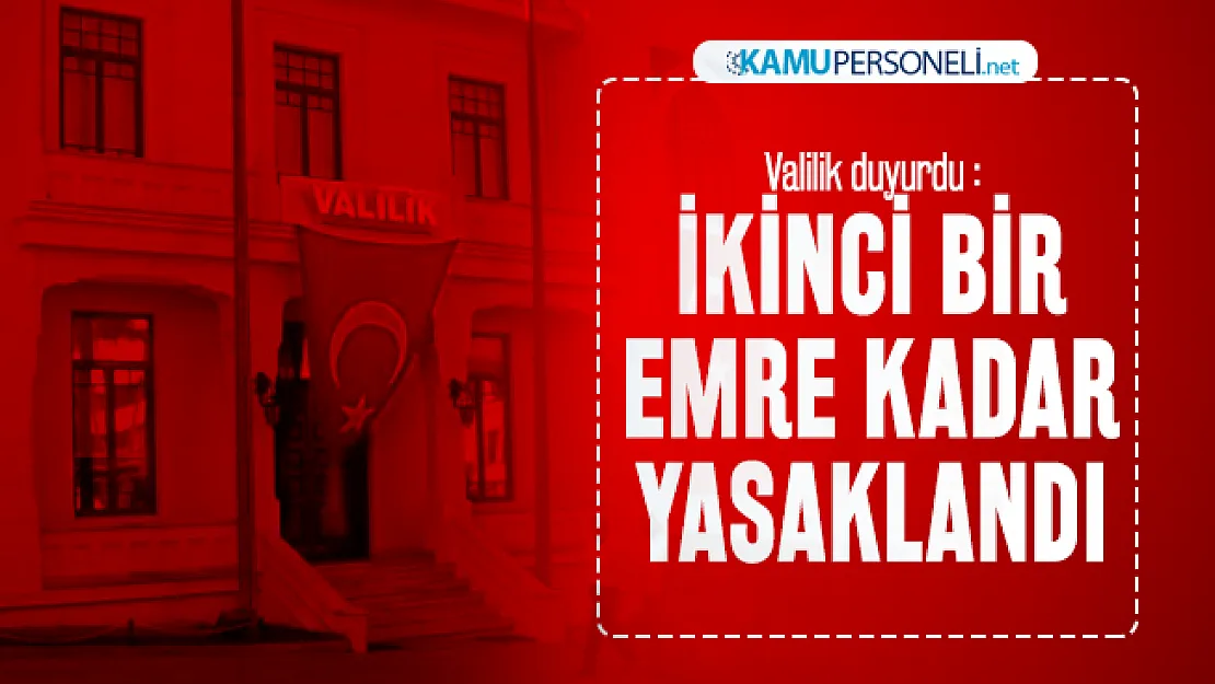 Valilik duyurdu : İkinci bir emre kadar yasaklandı