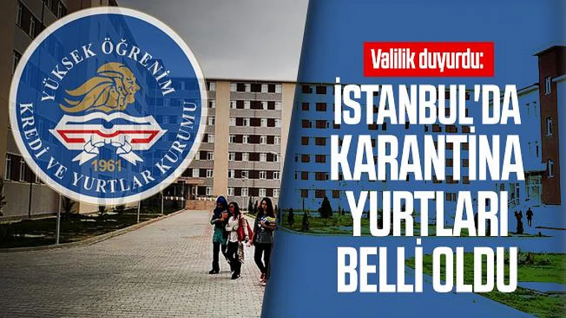 Valilik duyurdu: İstanbul'da karantina yurtları belli oldu
