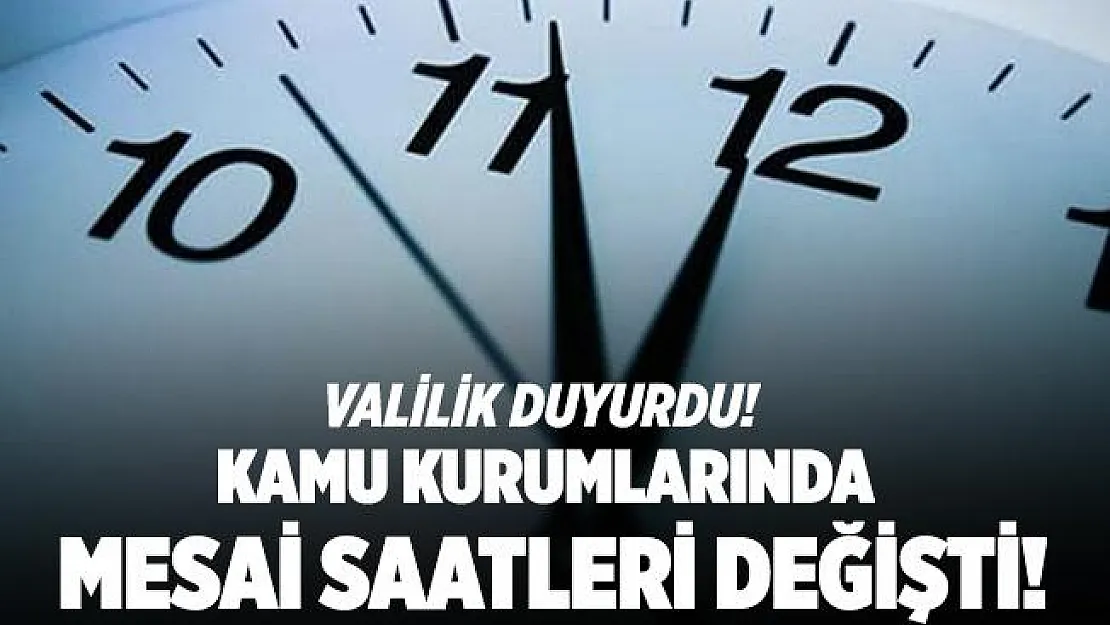 Valilik duyurdu! Kamu kurumlarında çalışma saatleri değişti!