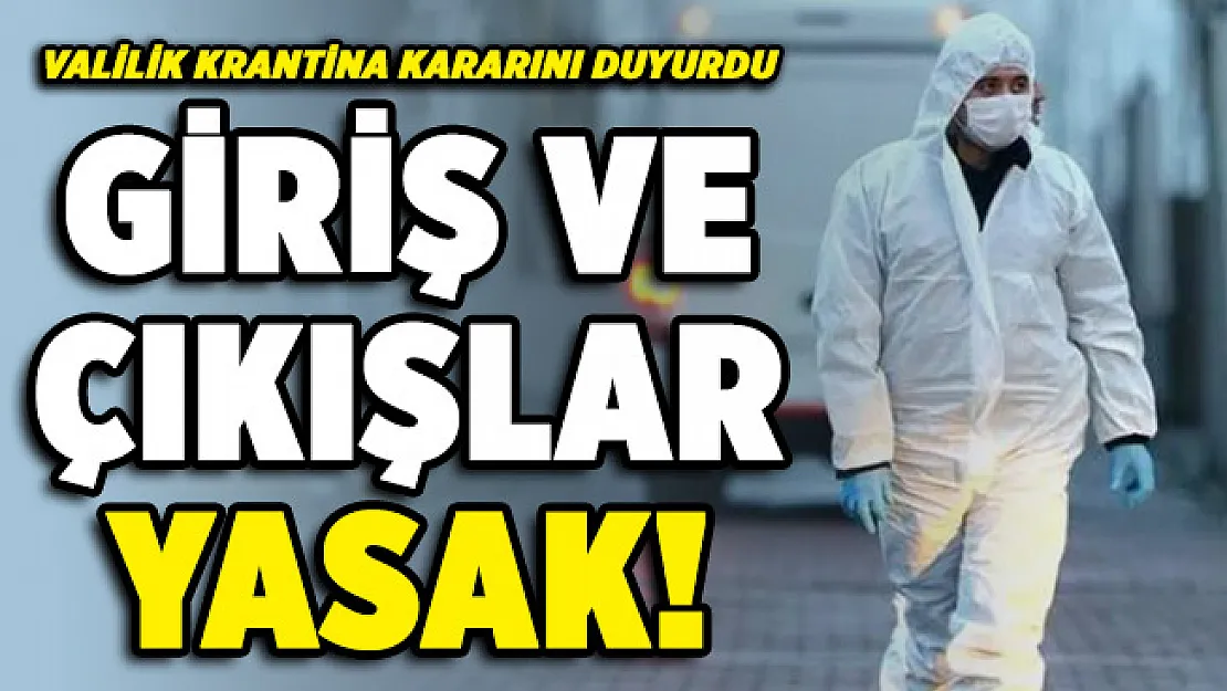 Valilik duyurdu: Karantina nediyle, giriş ve çıkışlar yasaklandı