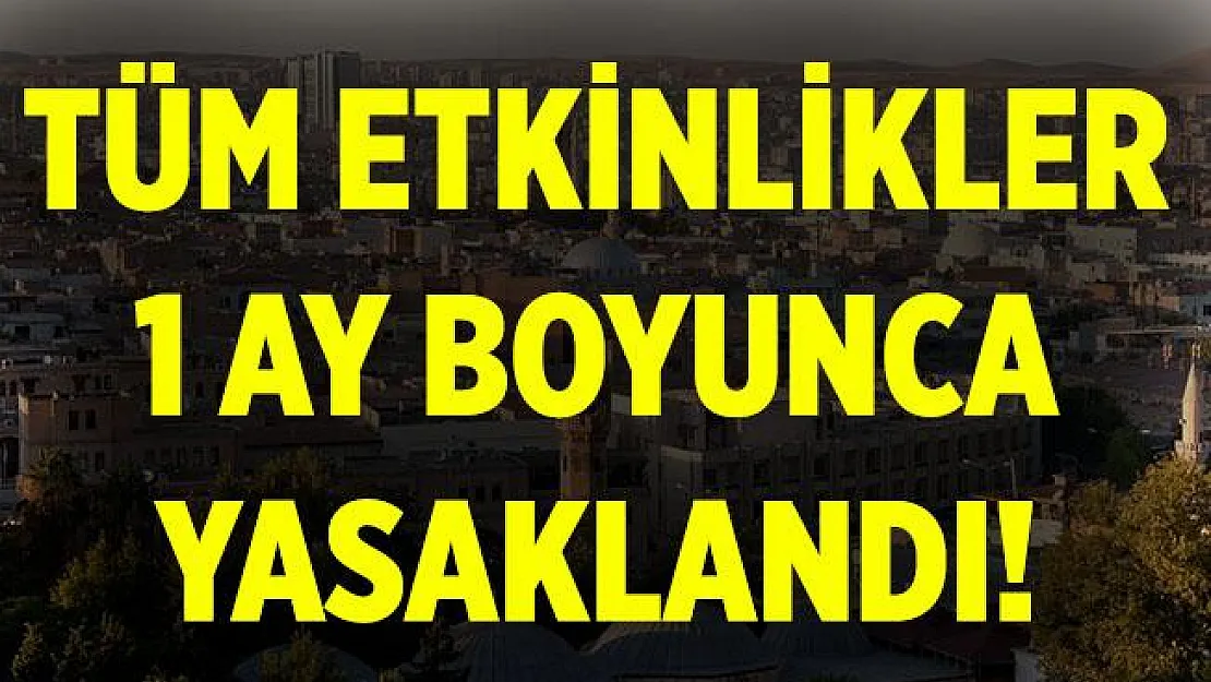 Valilik duyurdu! Kentteki tüm etkinlikler 1 ay boyunca yasaklandı!