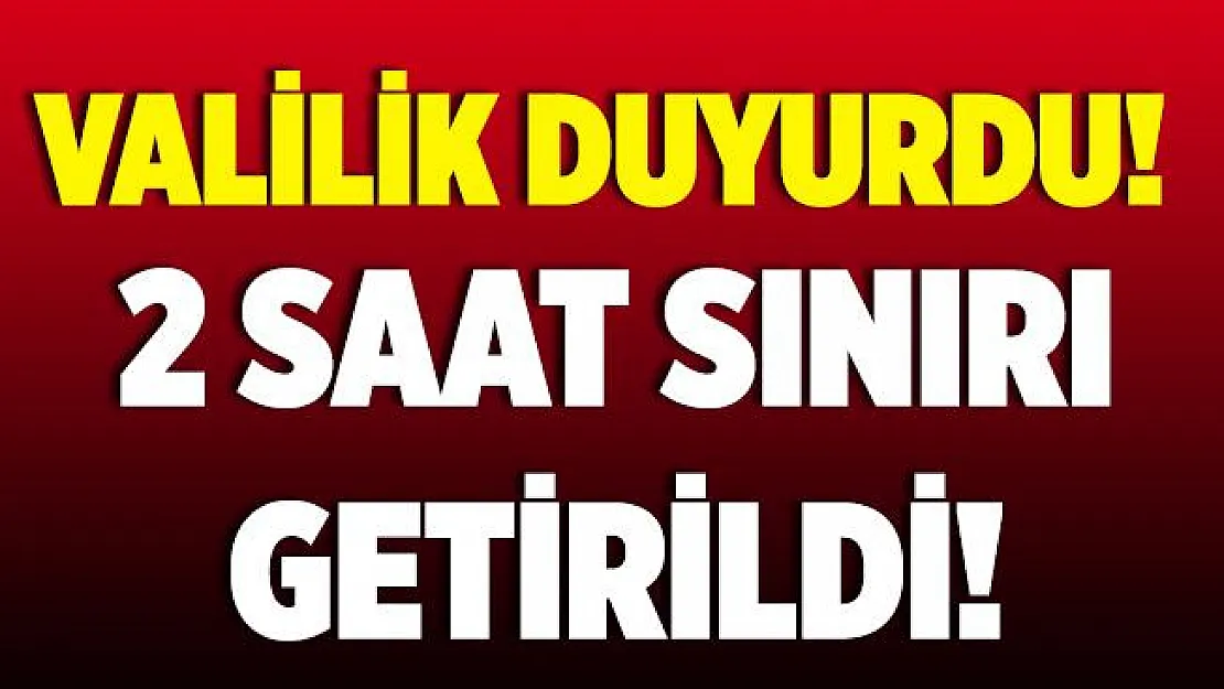 Valilik duyurdu! O etkinliklere 2 saat sınırı getirildi! Kurallara uymayanlara para cezası kesilecek!