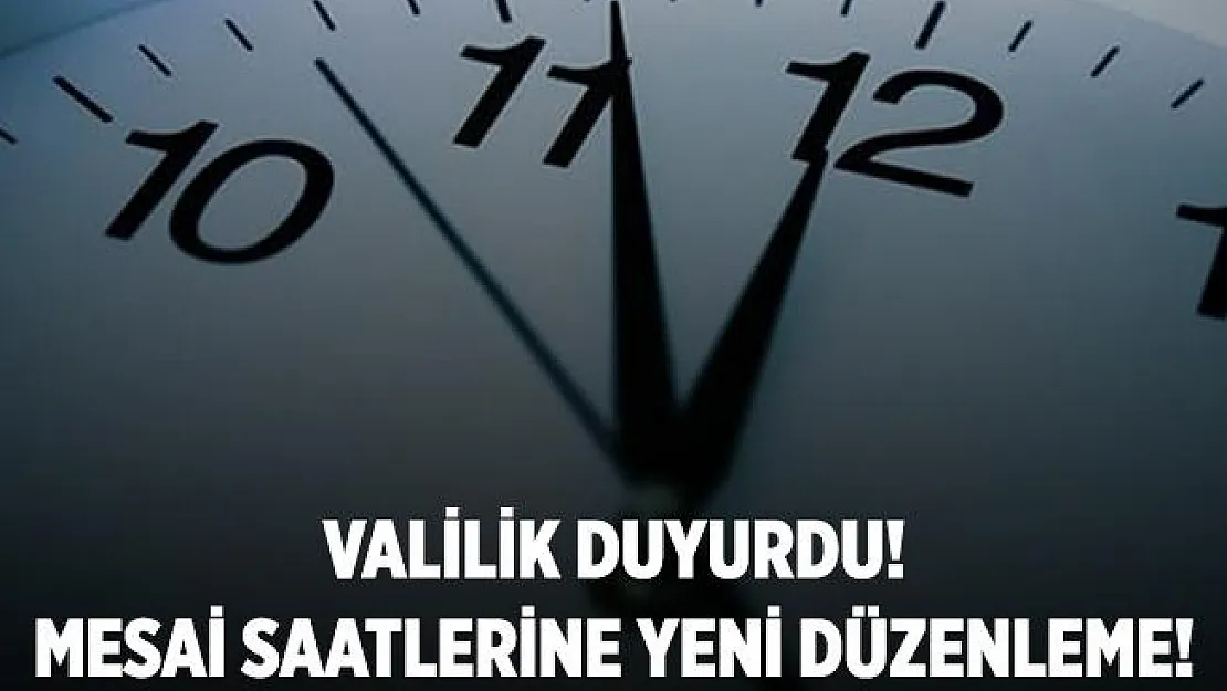 Valilik duyurdu! O ildeki kamu mesai saatlerine düzenleme getirildi!