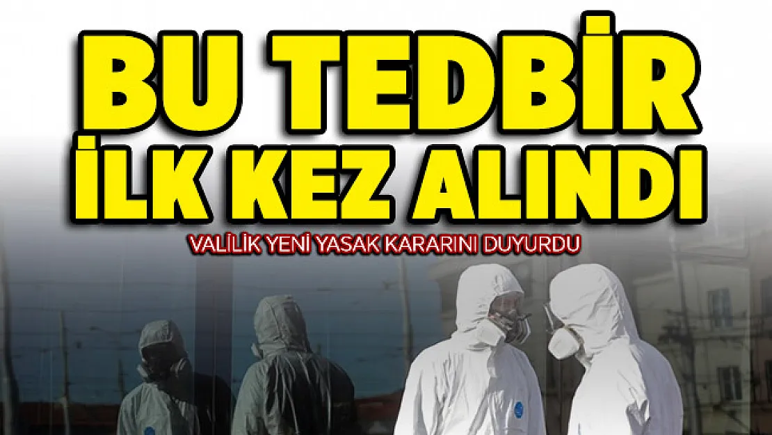 Valilik salgın kararını resmen duyurdu! İlk kez yasaklandı