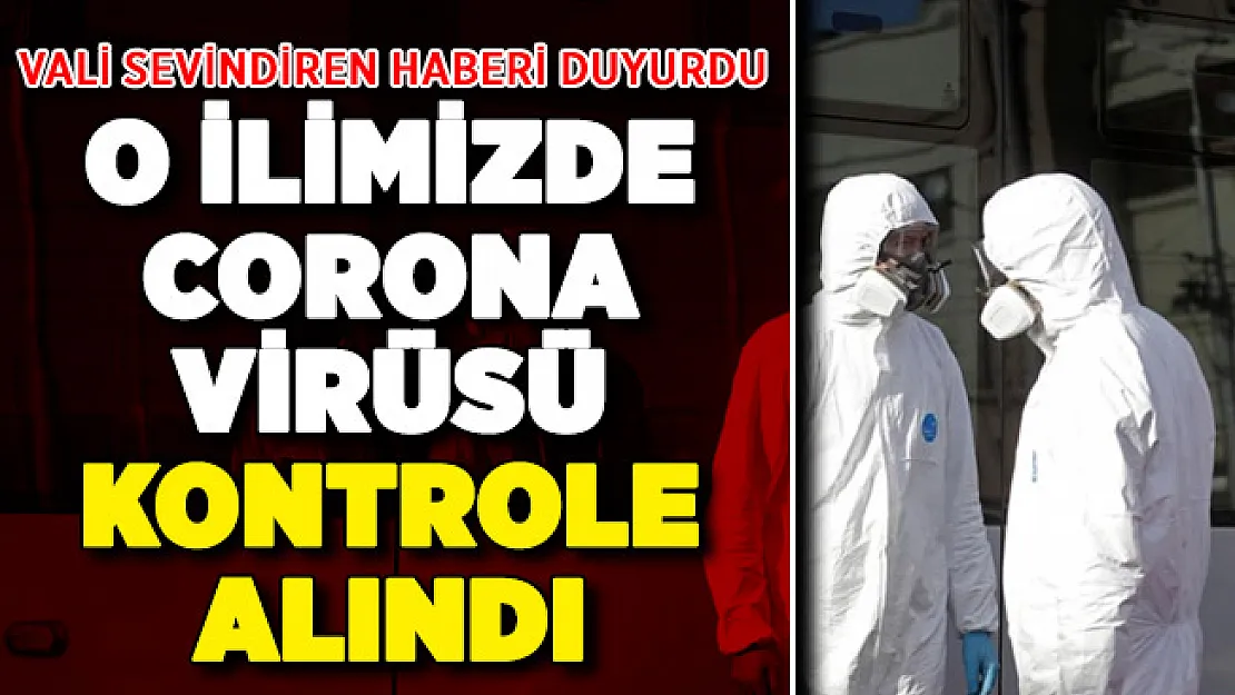 Valilik Sevindiren Haberi Duyurdu: O İlimizde Salgın Kontrol Altına Alındı