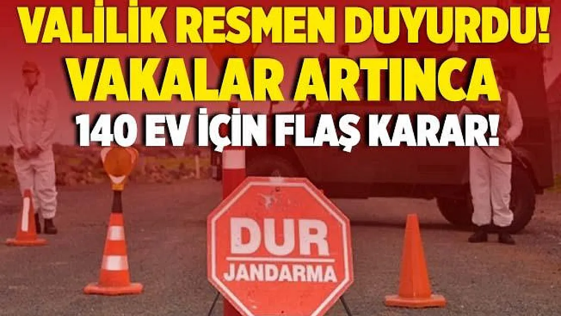 Valilik son dakika duyurdu! 140 ev karantinaya alındı!